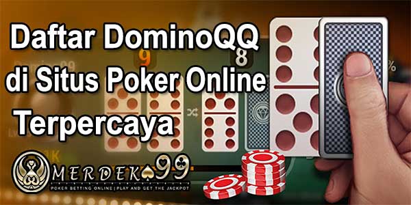 Daftar Domino QQ di Situs Poker Online Terpercaya
